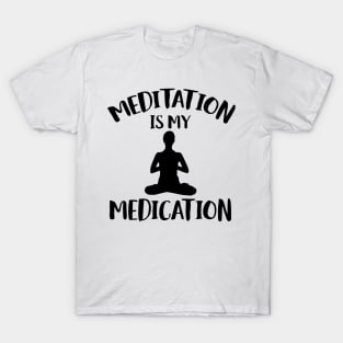 meditation is my medication T-Shirt